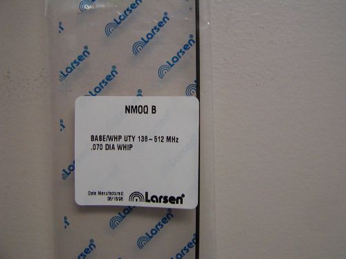 LARSEN BASE/WHIP UTY 136-512 MHz .070 DIA WHIP- NEW