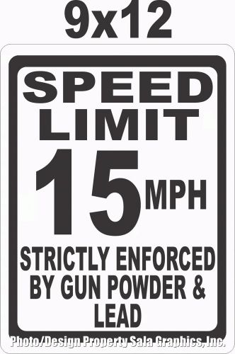 Speed Limit 15 MPH Strictly Enforced Gun Powder &amp; Lead Sign. 9x12 Slow Safety