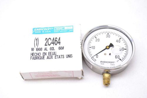 NEW ASHCROFT 2C464 10 1008 AL 02L 0-60PSI 4IN 1/4 IN NPT PRESSURE GAUGE D424903