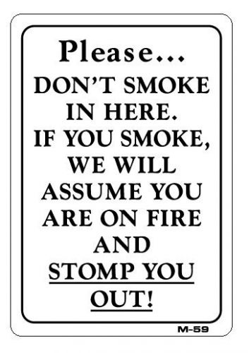 IF YOU SMOKE WE WILL ASSUME YOU ARE ON FIRE AND STOMP YOU OUT  10&#034;x7&#034; Sign M-59