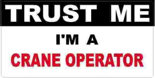 3 - Crane Operator Trust Me Tool Box Hard Hat Helmet Sticker  H424