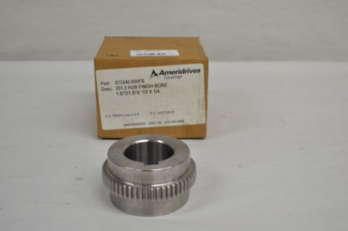 NEW AMERIDRIVES 073540-000FB 1.873/1.874IN HUB 1-7/8IN D204360