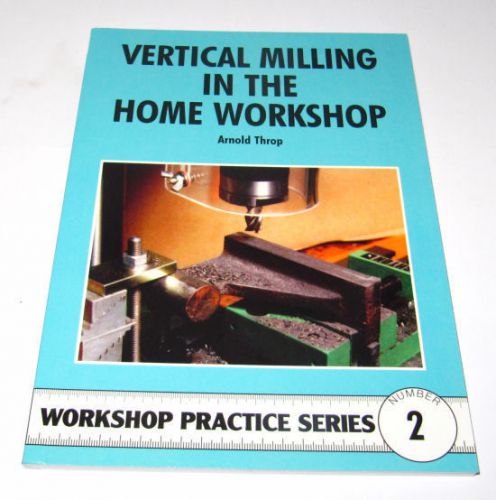 Livre Fraisage VERTICAL MILLING IN THE HOME WORKSHOP PRACTICE SERIES BOOK 2