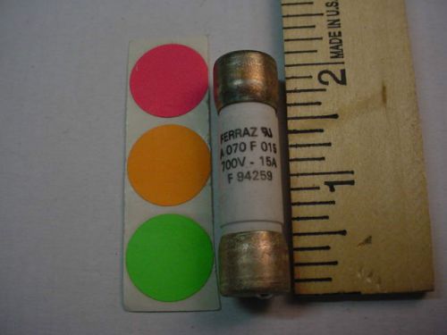 NEW FERRAZ F 94259 F 015, 15AMP. 700V. A 070 F 015 FUSE,HAVE QTY. FAST SHIPPING