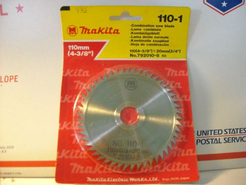 NEW MAKITA COMBINATION SAW BLADE 110-1 , 4 3/8&#034; NO.792010-8  JAPAN MADE 20MM ARB