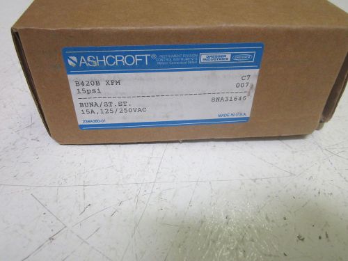 ASHCROFT B420B XFM PRESSURE SWITCH 15PSI *NEW IN A BOX*