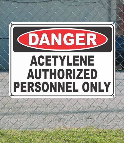 DANGER acetylene authorized personnel only - OSHA Safety SIGN 10&#034; x 14&#034;