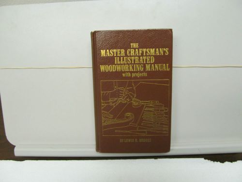 THE MASTER CRAFTSMAN&#039;S ILLUSTRATED WOODWORKING MANUAL, HODGES, 464 PG, HARDBOUND