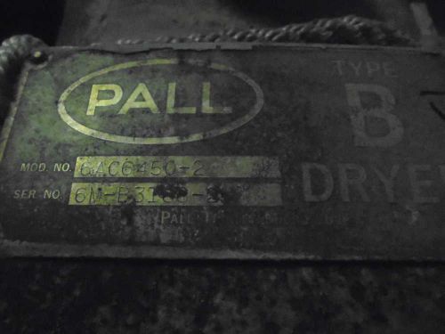 PALL 6AC6450-2 TYPE B DRYER *USED*