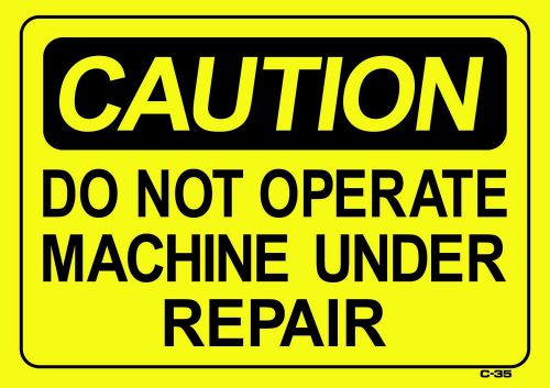 CAUTION DO NOT OPERATE MACHINE UNDER REPAIR 10&#034;x14&#034; Sign C-35