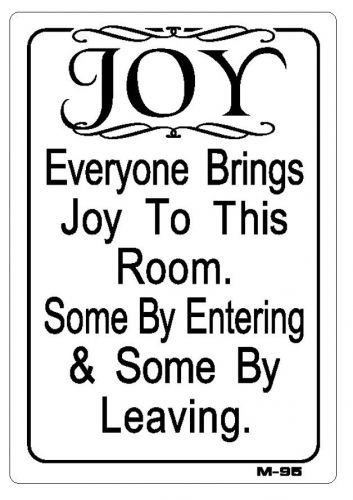 Everyone Brings Joy To This Room. Some By Entering Some By Leaving 10&#034;x7&#034;  M-95