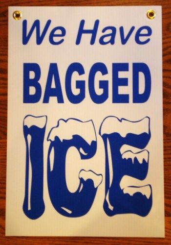 We Have BAGGED ICE Coroplast Window SIGN 12x18 NEW