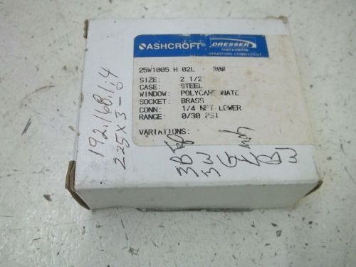 ASHCROFT 25W1005 H 02L 30# GAUGE 0-30PSI *NEW IN A BOX*